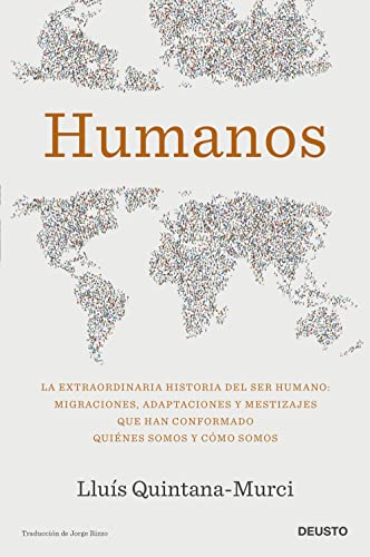 Humanos: La extraordinaria historia del ser humano: migraciones, adaptaciones y mestizajes que han conformado quiÃ©nes somos y cÃ³mo somos (Deusto)