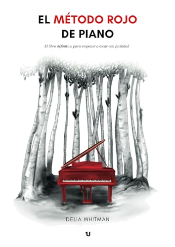 El Método Rojo de Piano: El libro definitivo para empezar a tocar con facilidad